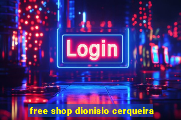 free shop dionisio cerqueira